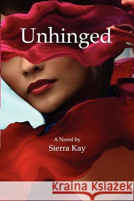 Unhinged Sierra Kay 9780984847709 Vega Group LLC