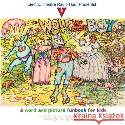 The Wolf Who Cried Boy George Douglas Lee Brenda Donaloio Lee George Douglas Lee 9780984848621 Electric Theatre Radio Hour