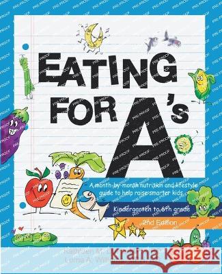 Eating for A's: A month-by-month nutrition and lifestyle guide to help raise smarter kids (Kindergarten to 6th grade) (Second Edition) Kathleen M Dunn Lorna A Williams  9780984854035