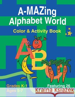 A-Mazing Alphabet World Color & Activity Book (Grades K-1 Ages 5-7) Lorna A. Williams Kathleen M. Dunn 9780984854066 Soaring Seagull Press