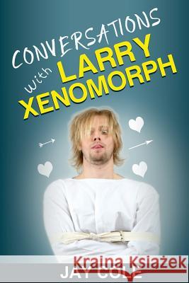 Conversations with Larry Xenomorph Jay Cole 9780984862733