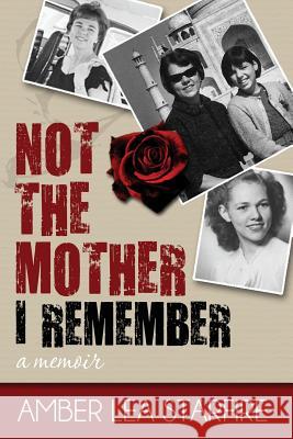 Not the Mother I Remember Amber Lea Starfire 9780984863631
