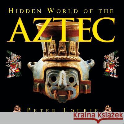 Hidden World of the Aztec Peter Lourie 9780984863761 Snake Mountain Press