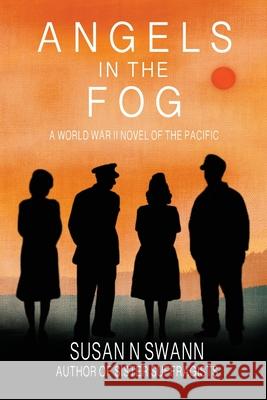 Angels in the Fog: A World War II Novel of the Pacific Susan N. Swann 9780984864591 New Voices Books