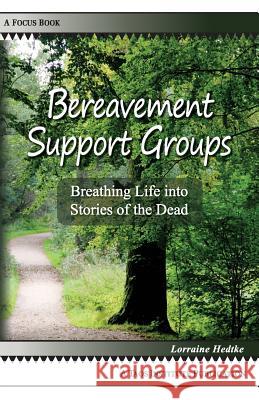 Bereavement Support Groups: Breathing Life Into Stories of the Dead Hedtke, Lorraine 9780984865611 Taos Institute Publications