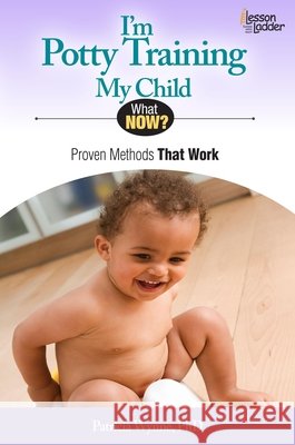 I'm Potty Training My Child: Proven Methods That Work Patricia Wynne 9780984865765 Lesson Ladder Inc