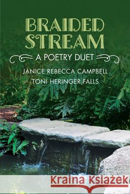 Braided Stream: A Poetry Duet Janice Rebecca Campbell Toni Heringer Falls 9780984867332 Very Idea(r)D, LLC