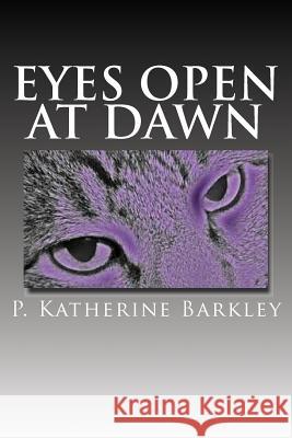 Eyes Open at Dawn P. Katherine Barkley 9780984872114 Patricia Barkley