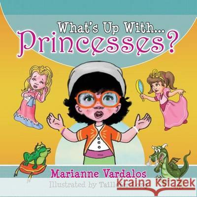 What's Up With Princesses? Vardalos, Marianne 9780984876228 Taillefer Long, LLC