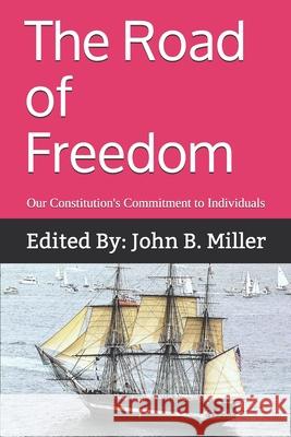 The Road of Freedom: Our Constitution's Commitment to Individuals John B. Mille 9780984876426