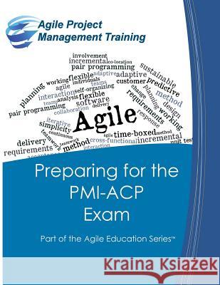 Preparing for the PMI-ACP Exam: Part of the Agile Education Series Tousignant, Dan 9780984876761 Cape Project Management, Incorporated