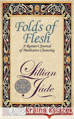 Folds of Flesh: A Runner's Meditative Cleansing Lillian Jade Laurie Szostak 9780984879700