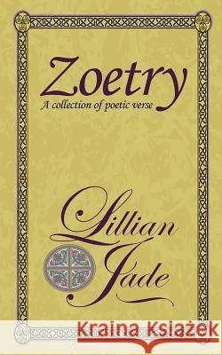 Zoetry: Concentrations of poetic verse on love, nature, relations Jade, Lillian 9780984879717