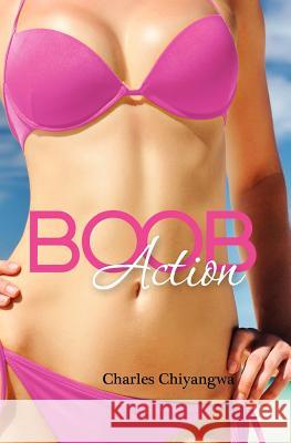 Boob Action Charles Chiyangwa 9780984883301 Patrick Elizabeth Publishing