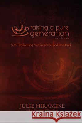 Raising a Pure Generation: Parent's Guide Julie Hiramine 9780984896004 Generations of Virtue
