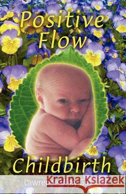 Positive Flow Childbirth Lawrence Vijay Girard 9780984896219