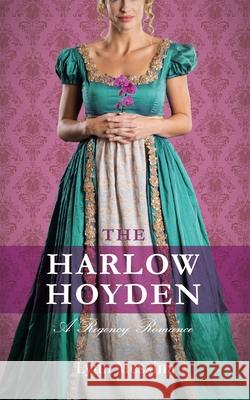 The Harlow Hoyden: A Regency Romance Lynn Messina 9780984901869 Potatoworks Press