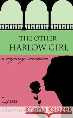 The Other Harlow Girl: A Regency Romance Lynn Messina 9780984901890 Potatoworks Press