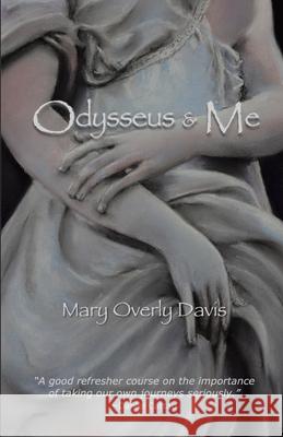 Odysseus & Me: A Memoir Mary Overly Davis 9780984903634