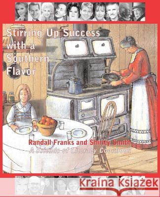 Stirring Up Success with a Southern Flavor: A Friends of Literacy Cookbook Randall Franks Shirley Smith 9780984910847 Peach Picked Publishing