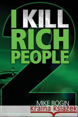 I Kill Rich People 2 Mike Bogin 9780984911035