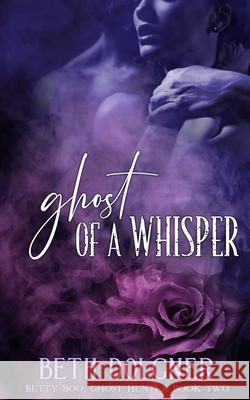 Ghost of a Whisper: Book 2 of the Betty Boo, Ghost Hunter Series Beth Dolgner 9780984915620 Redglare Media