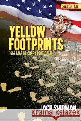 Yellow Footprints: 1969 Marine Corps Boot Camp 2nd Edition Shipman, Jack 9780984921454