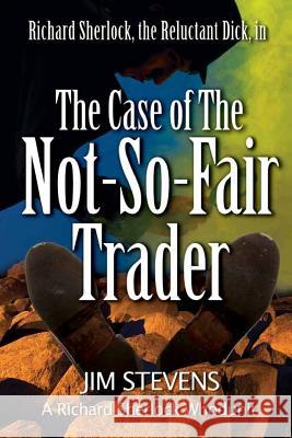 The Case of the Not-So-Fair Trader MR Jim Stevens 9780984924721 Creative, Incorporated