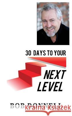 30 Days To Your Next Level Donnell, Bob 9780984925308