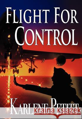 Flight for Control Petitt, Karlene K. 9780984925902 Jet Star Publishing