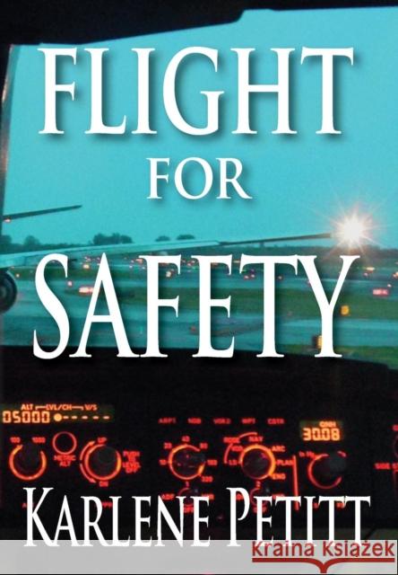 Flight for Safety Karlene Kassner Petitt 9780984925933 Jet Star Publishing