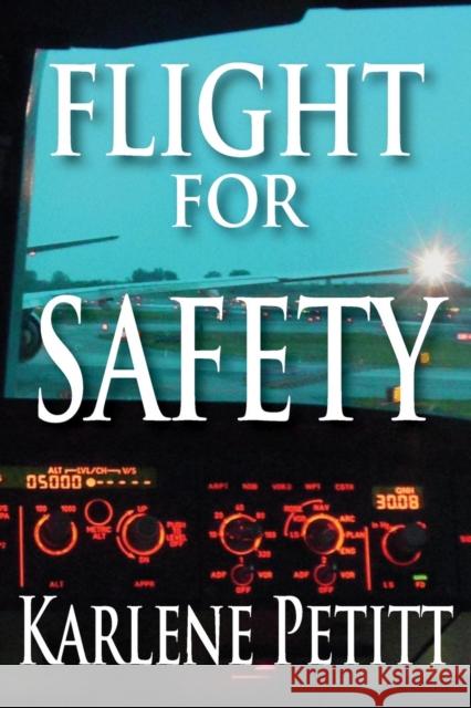 Flight for Safety Karlene Kassner Petitt 9780984925940 Jet Star Publishing