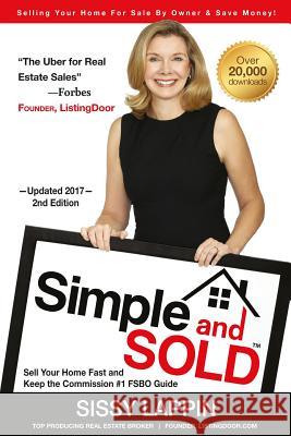 Simple and SOLD - Sell Your Home Fast and Keep the Commission #1 FSBO Guide: Selling Your House For Sale By Owner & Save Money! Lappin, Sissy 9780984928392