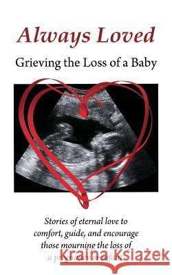 Always Loved: Grieving the Loss of a Baby Melissa Eshleman 9780984932245