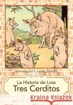 La Historia de Los Tres Cerditos L. Leslie Brooke 9780984932399 Lire Books