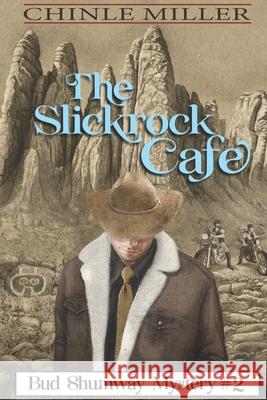 The Slickrock Cafe Chinle Miller 9780984935604 Yellow Cat Publishing