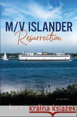 M/V Islander: Resurrection Kevin J. Parham Peter O'Connor 9780984948574 Pria Publishing
