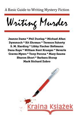 Writing Murder: A Basic Guide to Writing Mystery Novels Krueger, William Kent 9780984950102 Writers' Center of Indiana