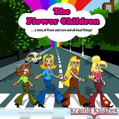 The Flower Children: ... a story of Peace and Love and all Good Things! Kirkpatrick, William 9780984950584