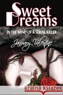 Sweet Dreams: In the Mind of a Serial Killer January Valentine 9780984957354 Water Forest Press