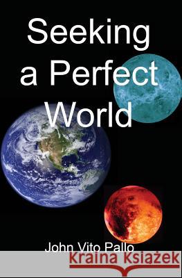 Seeking a Perfect World MR John Vito Pallo 9780984959891 Visjonaer Press