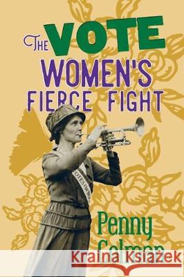 The Vote: : Women's Fierce Fight Colman, Penny 9780984960774