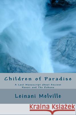 Children of Paradise: A Lost Manuscript about Ancient Hawaii and The Kahuna Canipe, Yates Julio 9780984962808