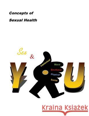 Concepts of Sexual Health Sex & You! Millie F. Lace Inc Staff Concept 9780984965274 Concepts of Truth, Inc