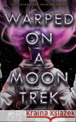 Warped on a Moon Trek: Time After Time Diane Vallere 9780984965366 Polyester Press