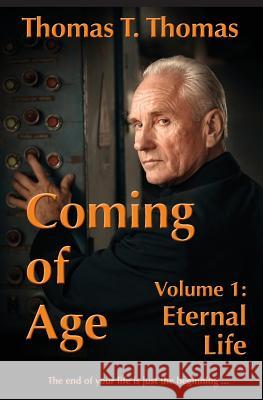 Coming of Age: Volume 1: Eternal Life Thomas T. Thomas 9780984965854 Thomas Thurston Thomas