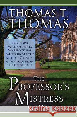 The Professor's Mistress Thomas T. Thomas 9780984965885 Thomas Thurston Thomas