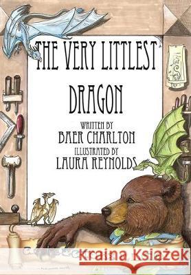 The Very Littlest Dragon: Collector's Edition Baer Charlton Laura Reynolds 9780984966615