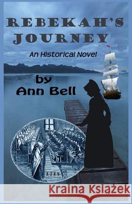 Rebekah's Journey: An Historical Novel Ann Bell 9780984968503 Katy Crossing Press, LLC