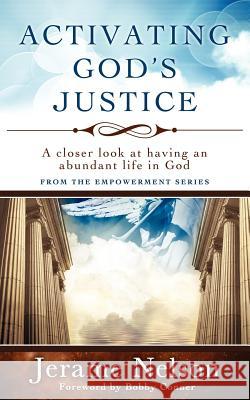 Activating God's Justice: A closer look at having an abundant life in God Nelson, Jerame 9780984968725 Living at His Feet Publications